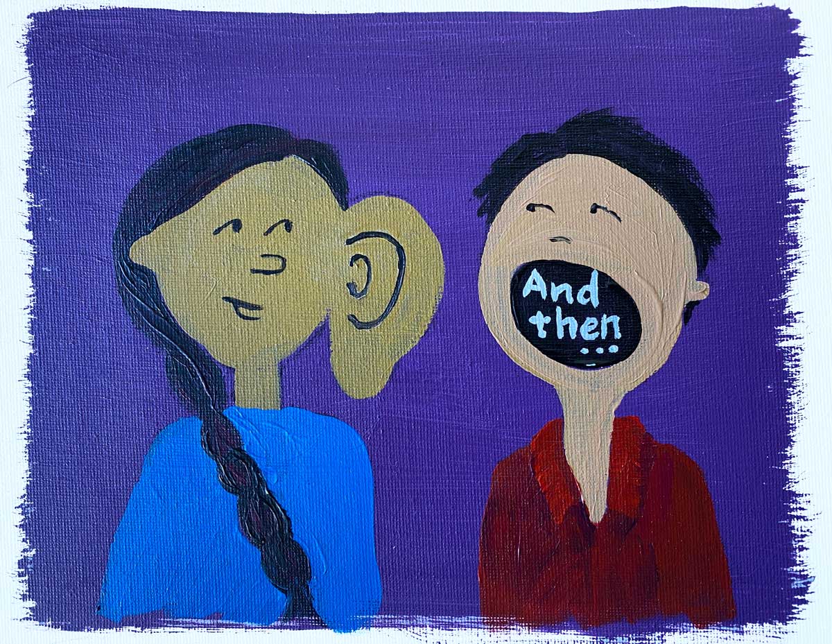 Illustration of two people; one has a giant ear and the other has an open mouth saying "and then"