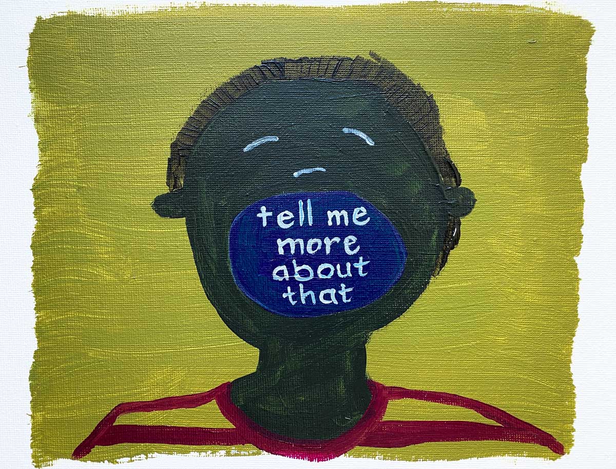 Illustration of a person with an open mouth saying "tell me more about that"