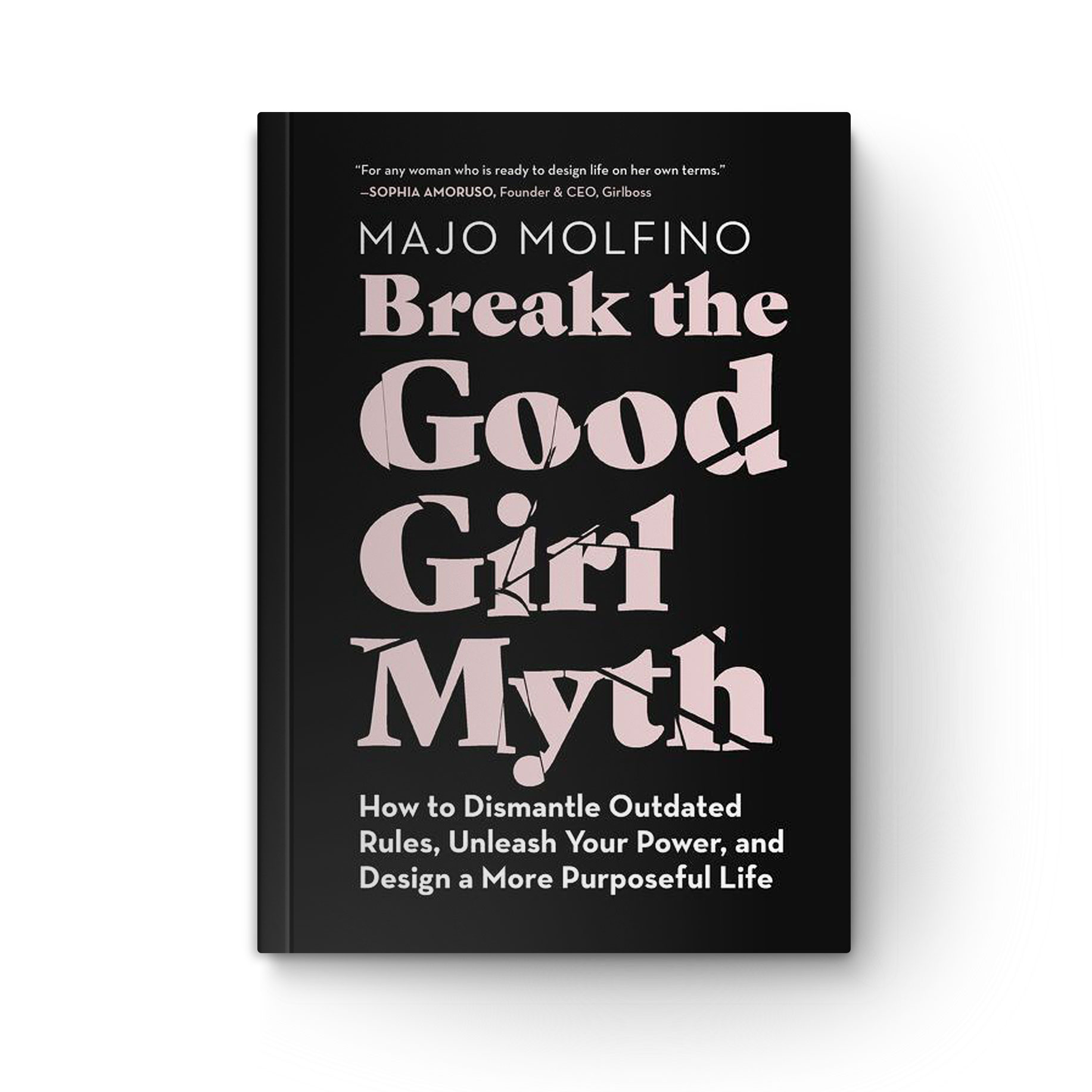 Break the Good Girl Myth: How to Dismantle Outdated Rules, Unleash Your Power, and Design a More Purposeful Life book cover