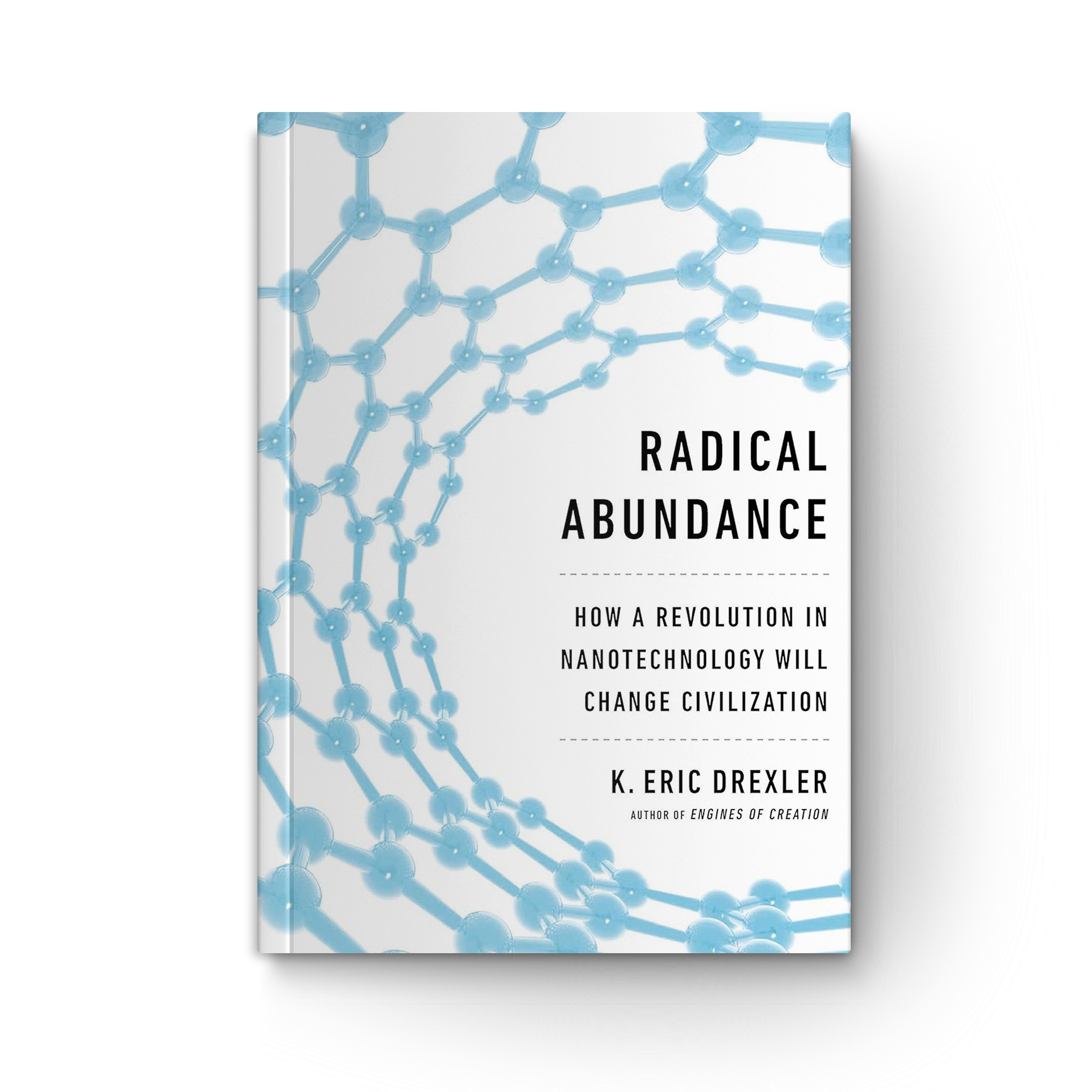Radical Abundance: How a Revolution in Nanotechnology Will Change Civilization book cover