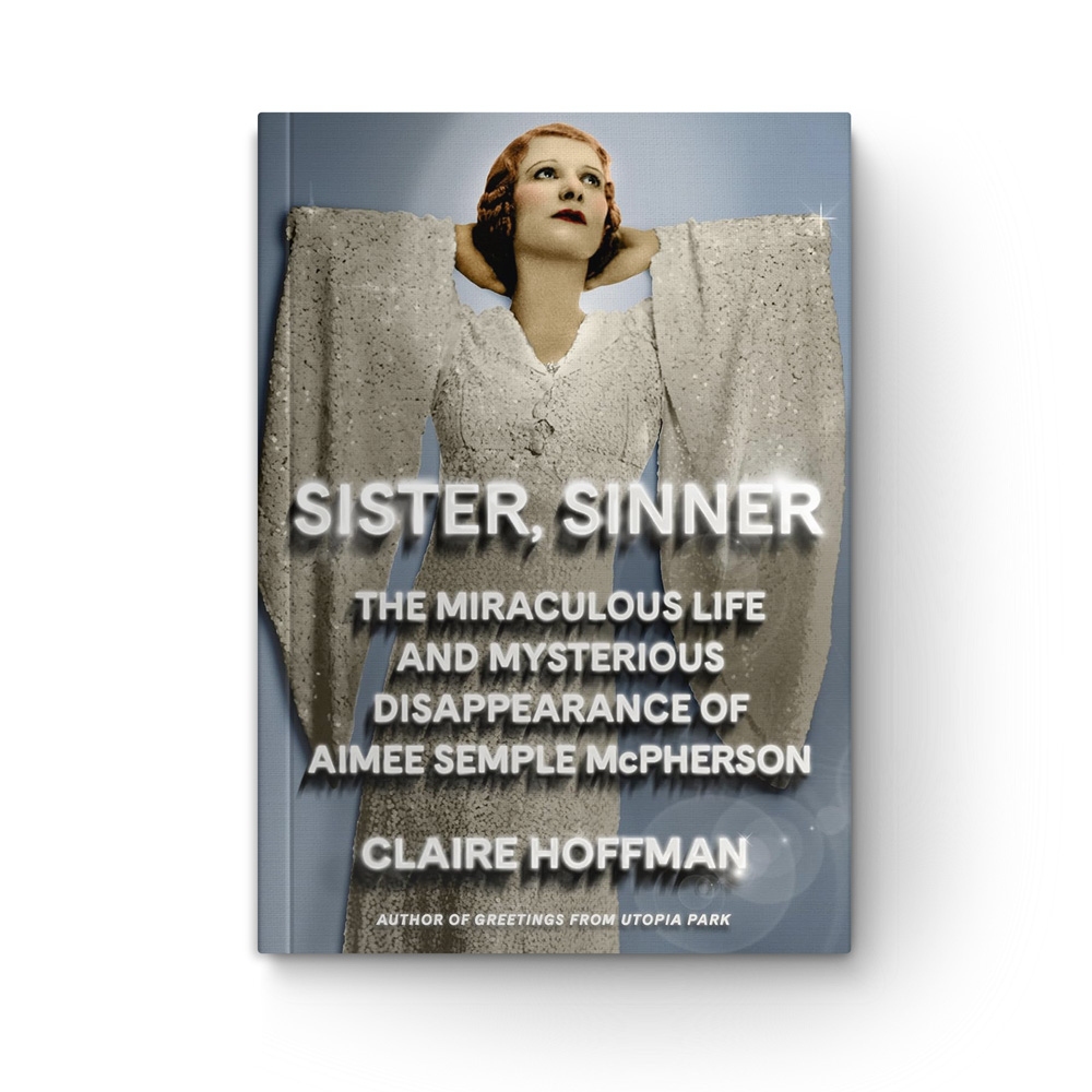 Sister, Sinner: The Miraculous Life and Mysterious Disappearance of Aimee Semple McPherson book cover